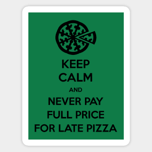 Keep Calm and Never Pay Full Price for Late Pizza (Black) Magnet